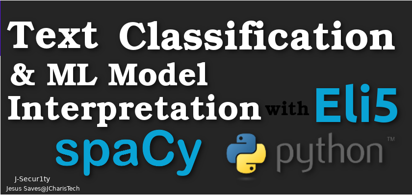 Text Classification and ML Interpretation With Eli5 ,Spacy Jesse JCharis